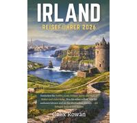 IRLAND REISEFÜHRER 2026: Entdecken Sie Dublin, Cork, Galway, Kerry, die Cliffs of Moher und vieles mehr, Was Sie sehen sollten, was Sie auslassen ... können - mit farbigen Bildern und Karten