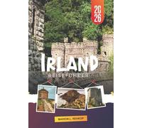 IRLAND REISEFÜHRER 2026: Praktische Planung, regionale Einblicke, kultureller Kontext, landschaftlich reizvolle Routen, lokale Küche und flexible Reiserouten über die ganze Insel