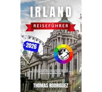 Irland Reiseführer 2026: Praktische Roadtrips, beeindruckende Must-See-Sehenswürdigkeiten und wertvolle Insider-Tipps für eine rundum unvergessliche Reise.