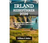 IRLAND REISEFÜHRER 2026: Smaragdgrüne Landschaften entdecken und unvergessliche Reisen erleben
