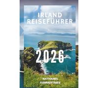 IRLAND REISEFÜHRER 2026: „Smaragdgrüne Landschaften, legendäre Burgen und keltischer Charme“