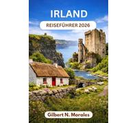 IRLAND-REISEFÜHRER 2026: Sonnenuntergänge an den Cliffs of Moher, die Wildnis von Connemara, mittelalterliche Straßen und das Herzstück des keltischen Erbes