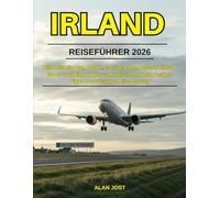 IRLAND REISEFÜHRER 2026: Wild Atlantic Way, Dublin, Galway, Cork, Belfast, Cliffs of Moher und Ring of Kerry: Praktische Routen, Insider-Tipps und wichtige Reiseplanung
