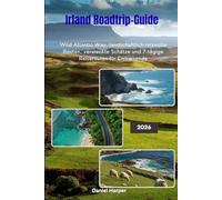 Irland Roadtrip-Guide 2026: Wild Atlantic Way, landschaftlich reizvolle Routen, versteckte Schätze und 7-tägige Reiserouten für Erstreisende