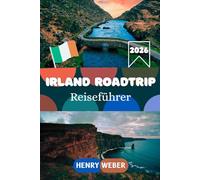 IRLAND ROADTRIP REISEFÜHRER 2026: Die besten Routen entlang des Wild Atlantic Way, Ring of Kerry, Cliffs of Moher, Dingle Halbinsel und Giant's Causeway
