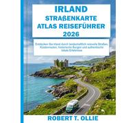 IRLAND STRAßENKARTE ATLAS REISEFÜHRER 2026: Entdecken Sie Irland durch landschaftlich reizvolle Straßen, Küstenrouten, historische Burgen und authentische lokale Erlebnisse