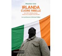 Irlanda cuore ribelle. Dai celti a Bobby Sands: storia di un popolo mai domato