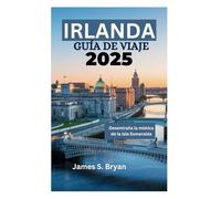 IRLANDA GUÍA DE VIAJE 2025: Desentraña la mística de la Isla Esmeralda