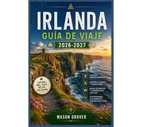 IRLANDA GUÍA DE VIAJE 2026-2027: Acantilados, castillos y cultura una guía práctica para recorrer toda la isla, tanto para quienes la visitan por primera vez como para quienes regresan.