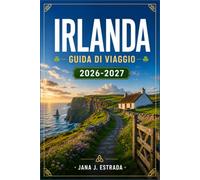 IRLANDA GUIDA DI VIAGGIO 2026-2027: Pianifica il tuo itinerario da Dublino alle Scogliere di Moher, con castelli, la Wild Atlantic Way e il Ring of Kerry.