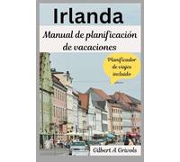 Irlanda Manual de planificación de vacaciones: Guía de viaje completa para turistas y nuevos visitantes