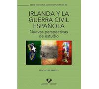 IRLANDA Y LA GUERRA CIVIL ESPAÑOLA.: Nuevas perspectivas de estudio: 58 (Serie Historia Contemporánea)