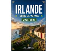 IRLANDE GUIDE DE VOYAGE 2026-2027: Planifiez votre itinéraire de Dublin aux falaises de Moher en passant par les châteaux, la Wild Atlantic Way et l'Anneau du Kerry.