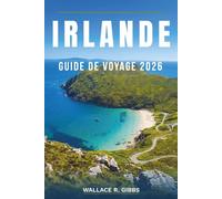 IRLANDE GUIDE DE VOYAGE 2026: Dublin, Galway, Cork et le Connemara, avec itinéraires, hébergement, cuisine et excursions d'une journée