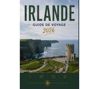 IRLANDE GUIDE DE VOYAGE 2026: Plongez dans la culture, la gastronomie et l'aventure.