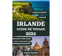 IRLANDE GUIDE DE VOYAGE 2026 (TOUTE COULEUR): De Dublin à la Wild Atlantic Way : destinations incontournables, sites historiques, expériences ... (Guides de Voyage Essentiels et Complets)
