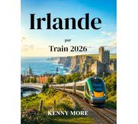 Irlande par Train 2026: Guide du voyageur novice à Dublin, Galway, Cork, Killarney, Belfast et au-delà