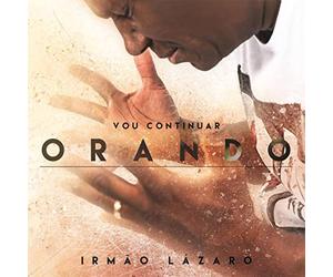 Irmao Lazaro - Vou Continuar Orando