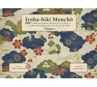 Iroha-biki Monchō- 3000 Traditional Japanese Patterns & Crest Motifs: An Essential Design Archive for All Arts & Crafts (Volume 1) (A Cultural Heritage Series of Japanese Fine Arts)