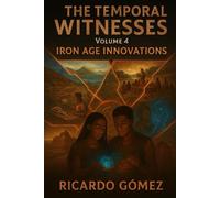 Iron Age Innovations: The Temporal Witnesses, Volume 4