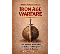 Iron Age Warfare: Steel Weapons, Mass Armies, and the Rise of Military Power in Early Civilizations (Origins of Warfare)