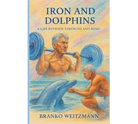 Iron and Dolphins: A Life Between Strength and Mind