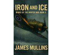 Iron And Ice: Book III In The Wings Of The Winter War Series: 3