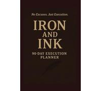 Iron and Ink 90 Day Execution Planner: 90 day workout logbook, 12 w itness journal, 2025 fitness log, workout and meal plan, daily workout book, ... journal, track fitness, workout tracker