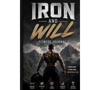 IRON AND WILL 100 Days of Fitness: A Daily Workout, Nutrition, and Habit Tracker for Building Healthy Routines