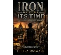 IRON BEFORE ITS TIME: A What-If Historical Novel
