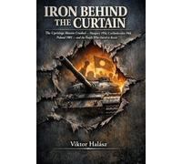IRON BEHIND THE CURTAIN: The Uprisings Moscow Crushed Hungary 1956, Czechoslovakia 1968, Poland 1981 and the People Who Dared to Resist