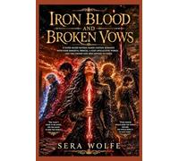 IRON BLOOD AND BROKEN VOWS: A Fated Mates Reverse Harem Fantasy Romance with Four Immortal Princes, a Post-Apocalyptic World, and the Chosen One Who Refuses to Kneel