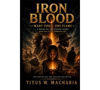 Iron Blood: Many Fires, One Flame: A Novel of the Stolen Years (Book One of The Unbroken Fire) (Iron Blood: The Unbroken Fire)