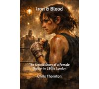 Iron & Blood: The Untold Story of a Female Fighter in 1800s London