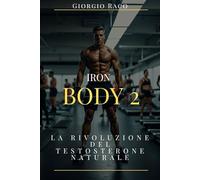 IRON BODY 2 : LA RIVOLUZIONE DEL TESTOSTERONE NATURALE