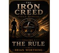 Iron Creed: The Rule Volume 3 Field Manual Leaders are not born. They Are Formed. Brothers,Truth,Discipline, and Freedom: Leading Yourself, Leading ... That Multiplies (Iron Creed Field Manual)