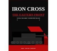 IRON CROSS II: THE EASTERN FRONT: A Quick and Simple Tabletop Tank Warfare System (IRON CROSS TABLETOP TANK WARFARE GAMING SYSTEM)