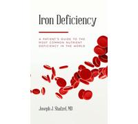 Iron Deficiency: A Patient’s Guide to the Most Common Nutrient Deficiency in the World