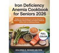 Iron Deficiency Anemia Cookbook For Seniors 2026: Simple, Iron-Rich Recipes and a 30-Day Meal Plan to Boost Energy, Improve Health, and Support ... Redden, MS, RDN Nutrition & Cookbook Series)