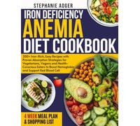 IRON DEFICIENCY ANEMIA DIET COOKBOOK: 200+ Iron-Rich, Easy Recipes with Proven Absorption Strategies for Vegetarians, Vegans and Health-Conscious Eaters to Boost Hemoglobin and Support Red Blood Cell