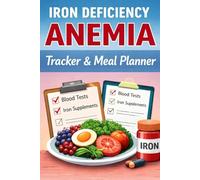 Iron Deficiency Anemia Tracker & Meal Planner: A Complete Health Journal to Monitor Iron Levels, Nutrition, and Daily Progress