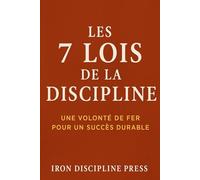 Iron Discipline Press: Le guide pour rester concentré, motivé et maître de ta vie