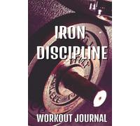 Iron Discipline Workout Journal: Exercise Log for Men and Women | 6x9 365 Page Exercise Log Book | Perfect to Track Progress with Weights and Cardio All Year Long
