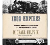 Iron Empires: ladrones barones, ferrocarriles y la fabricación de la América moderna