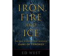 Iron, Fire and Ice: The Real History that Inspired Game of Thrones