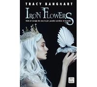 Iron flowers: Solo el coraje de una mujer puede cambiar el mundo: 1 (Ficción)