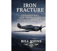 Iron Fracture: Günther Rall and the Ruins of Luftwaffe Mastery (Aces of the Second World War)