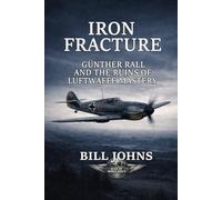Iron Fracture: Günther Rall and the Ruins of Luftwaffe Mastery (Aces of the Second World War)