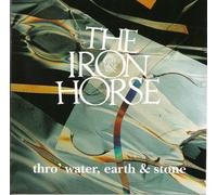 Iron Horse - Thro Water Earth & Stone