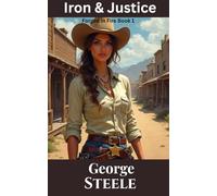 Iron & Justice: Forged in Fire Book 1, Classic Western and Frontier Adventure